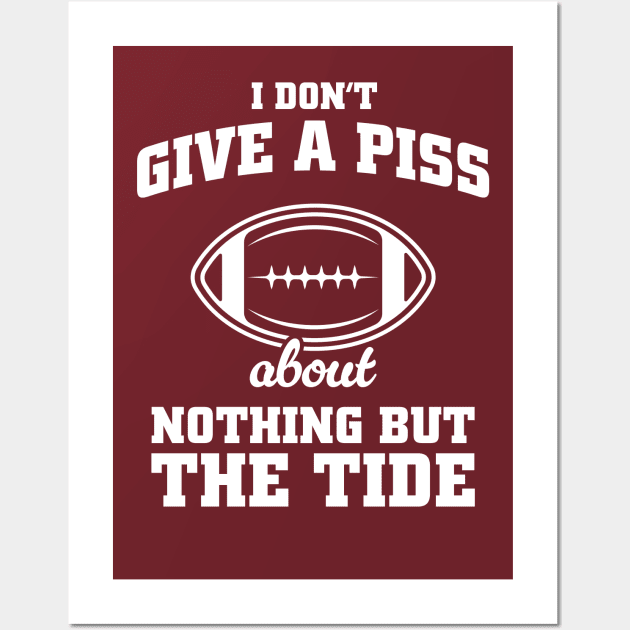 I Don't Give A Piss About Nothing But The Tide - Alabama Football Meme Wall Art by TwistedCharm